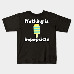 Nothing is impopsicle food pun Kids T-Shirt